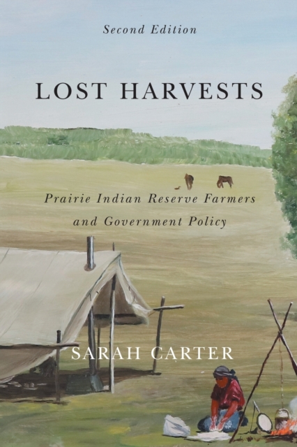 Lost Harvests : Prairie Indian Reserve Farmers and Government Policy, Second Edition Volume 3, Paperback / softback Book