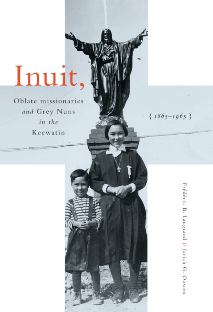 Inuit, Oblate Missionaries, and Grey Nuns in the Keewatin, 1865-1965, PDF eBook