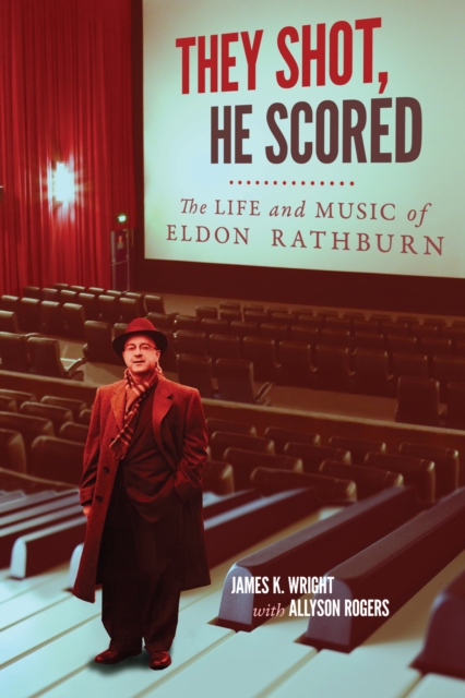 They Shot, He Scored : The Life and Music of Eldon Rathburn, EPUB eBook