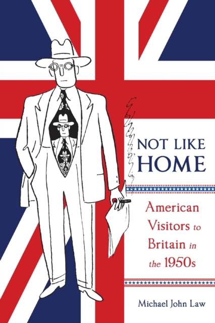 Not Like Home : American Visitors to Britain in the 1950s Volume 1, Paperback / softback Book