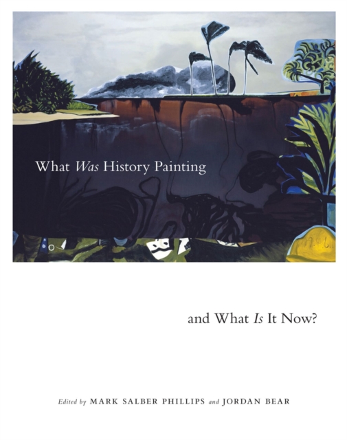 What Was History Painting and What Is It Now? : Volume 28, Hardback Book