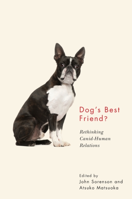 Dog's Best Friend? : Rethinking Canid-Human Relations, Paperback / softback Book