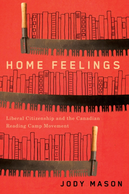 Home Feelings : Liberal Citizenship and the Canadian Reading Camp Movement, EPUB eBook