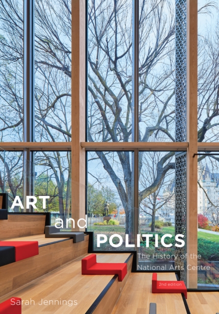 Art and Politics : The History of the National Arts Centre, Second Edition, PDF eBook