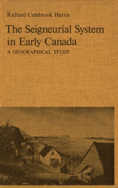 Seigneurial System in Early Canada : A Geographical Study, PDF eBook