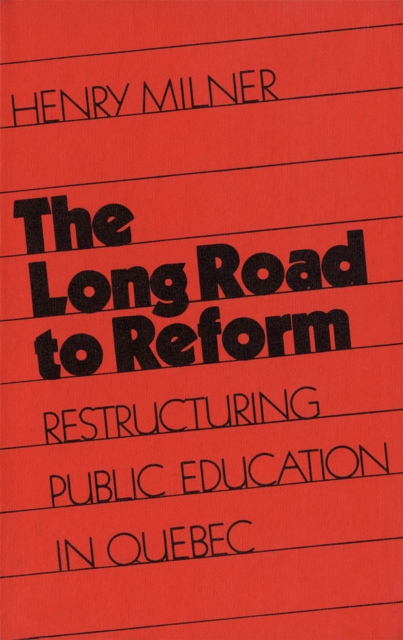 Long Road to Reform : Restructuring Public Education in Quebec, PDF eBook