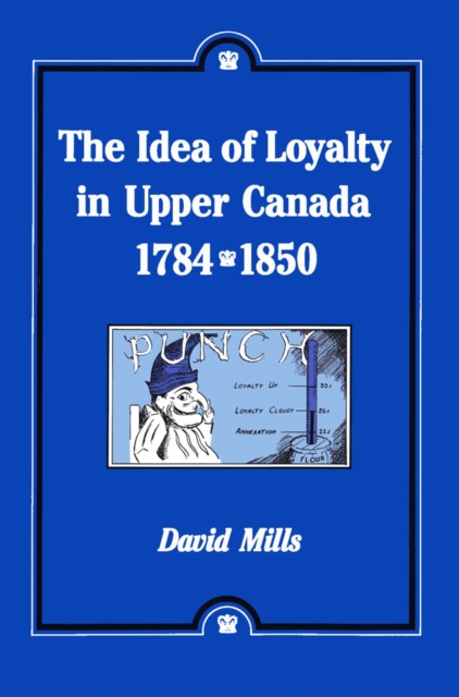Idea of Loyalty in Upper Canada, 1784-1850, PDF eBook