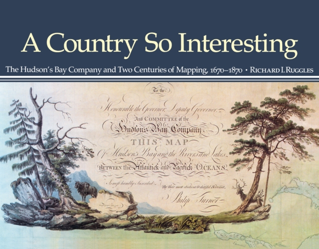 A Country So Interesting : The Hudson's Bay Company and Two Centuries of Mapping, 1670-1870, PDF eBook
