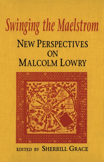 Swinging the Maelstrom : New Perspectives on Malcolm Lowry, PDF eBook
