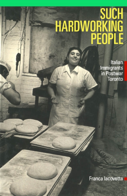 Such Hardworking People : Italian Immigrants in Postwar Toronto, PDF eBook