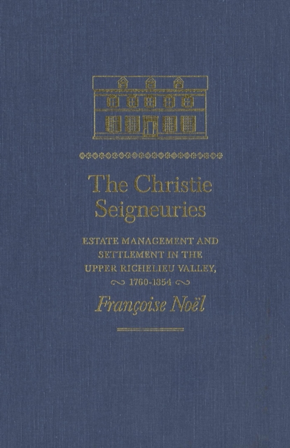 Christie Seigneuries : Estate Management and Settlement in the Upper Richelieu Valley, 1760-1854, PDF eBook
