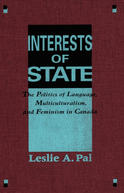 Interests of State : The Politics of Language, Multiculturalism, and Feminism in Canada, PDF eBook