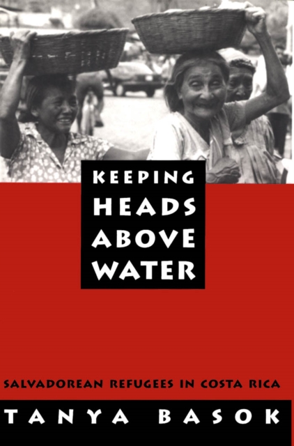 Keeping Heads Above Water : Salvadorean Refugees in Costa Rica, PDF eBook