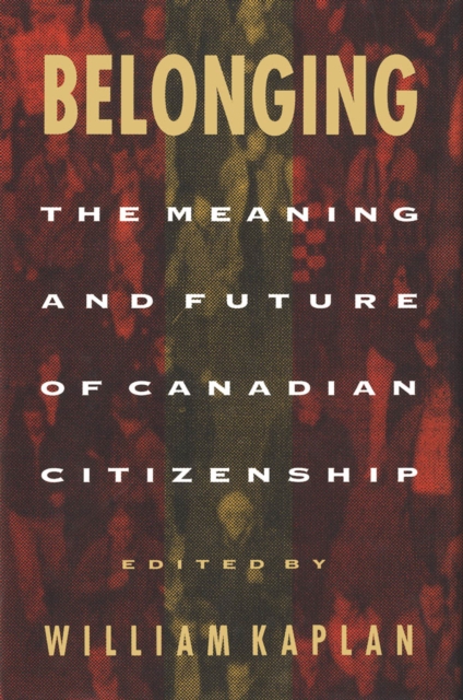 Belonging : The Meaning and Future of Canadian Citizenship, PDF eBook
