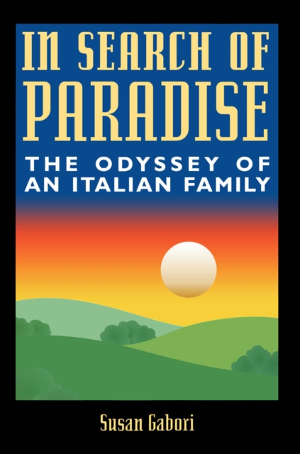 In Search of Paradise : The Odyssey of an Italian Family, PDF eBook