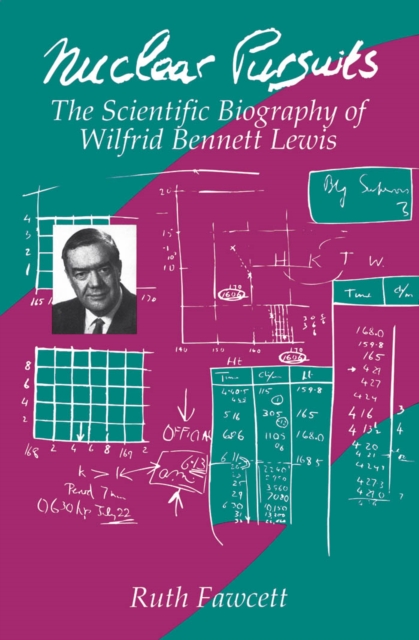Nuclear Pursuits : The Scientific Biography of Wilfrid Bennett Lewis, PDF eBook