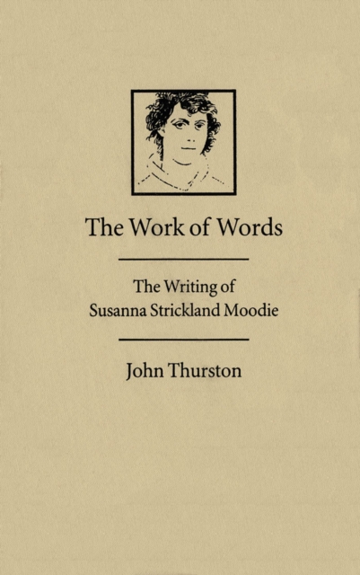 Work of Words : The Writing of Susanna Strickland Moodie, PDF eBook
