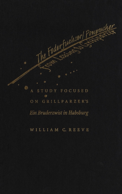Federfuchser/Penpusher from Lessing to Grillparzer : A Study Focused on Grillparzer's Ein Bruderzwist in Habsburg, PDF eBook