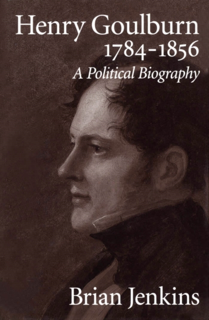 Henry Goulburn, 1784-1856 : A Political Biography, PDF eBook