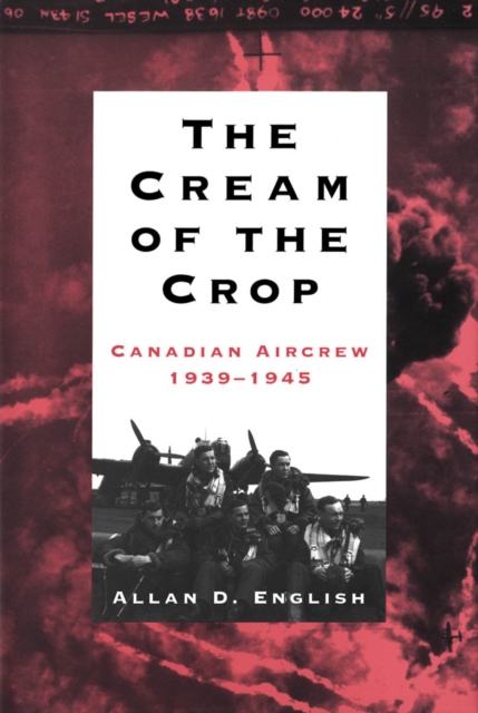 Cream of the Crop : Canadian Aircrew, 1939-1945, PDF eBook