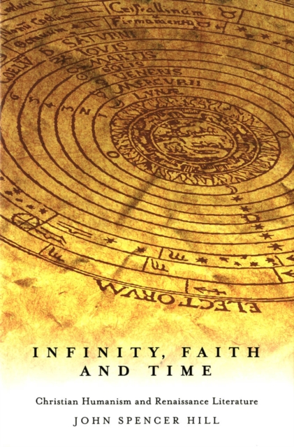 Infinity, Faith, and Time : Christian Humanism and Renaissance Literature, PDF eBook