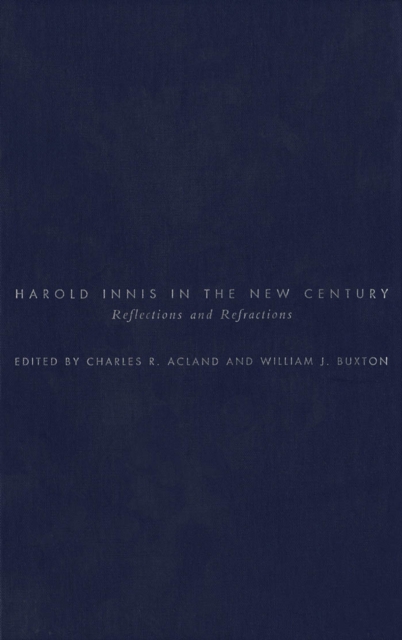 Harold Innis in the New Century : Reflections and Refractions, PDF eBook