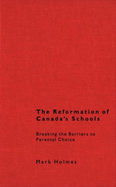 Reformation of Canada's Schools : Breaking the Barriers to Parental Choice, PDF eBook