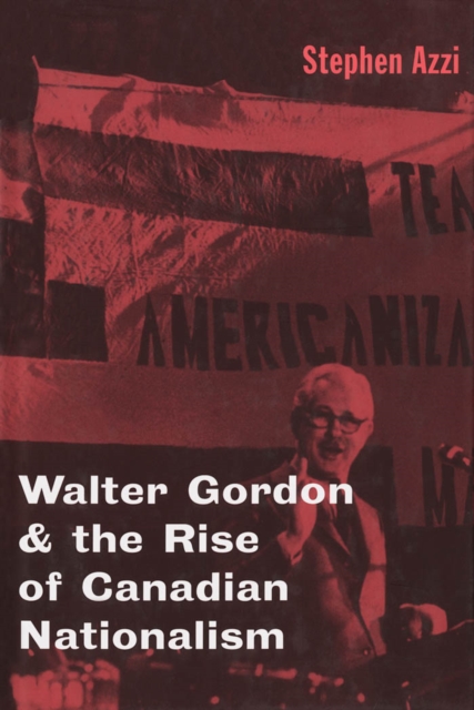 Walter Gordon and the Rise of Canadian Nationalism, PDF eBook