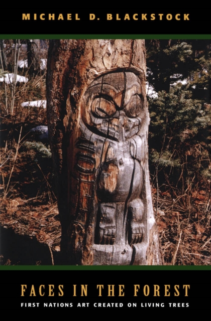 Faces in the Forest : First Nations Art Created on Living Trees, PDF eBook