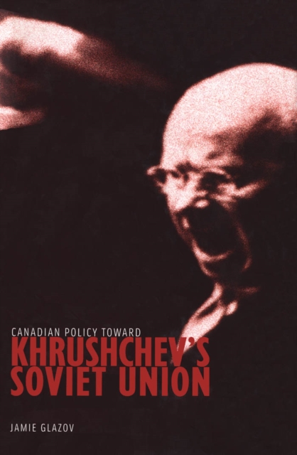 Canadian Policy toward Khrushchev's Soviet Union, PDF eBook