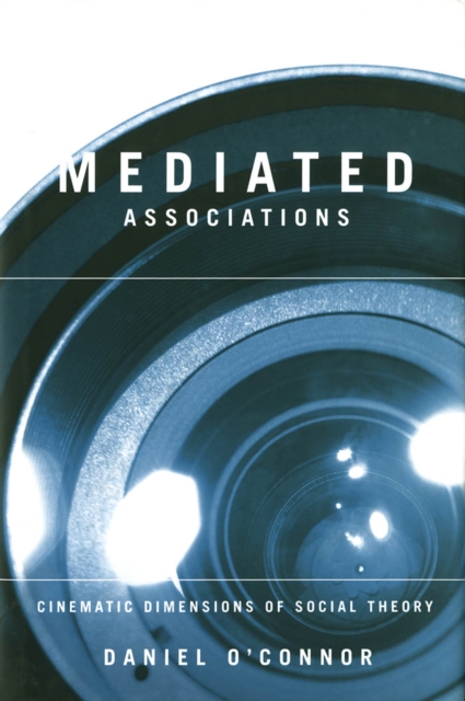 Mediated Associations : Cinematic Dimensions of Social Theory, PDF eBook