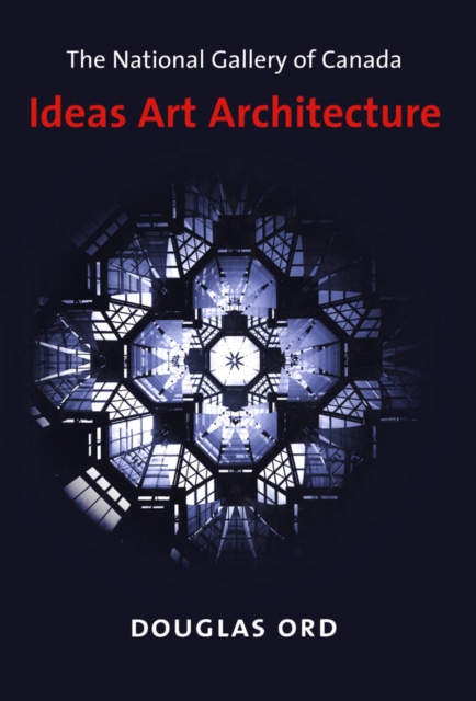 National Gallery of Canada : Ideas, Art, Architecture, PDF eBook