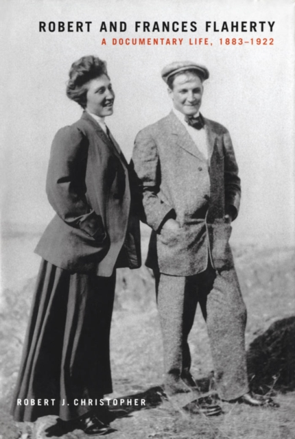 Robert and Frances Flaherty : A Documentary Life, 1883-1922, PDF eBook