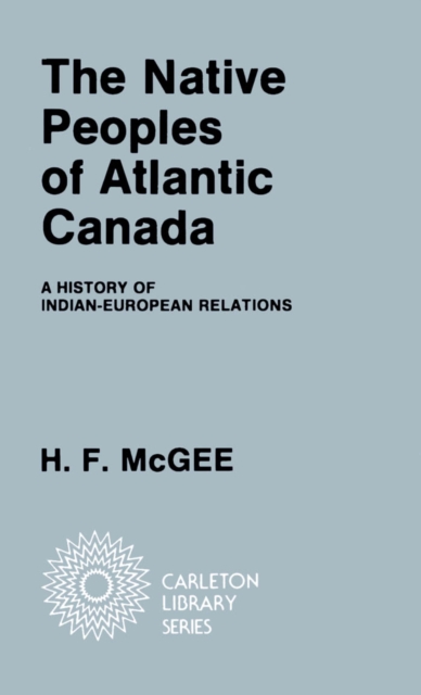 Native Peoples of Atlantic Canada : A History of Indian-European Relations, PDF eBook