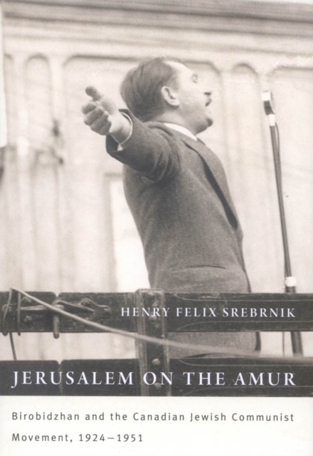 Jerusalem on the Amur : Birobidzhan and the Canadian Jewish Communist Movement, 1924-1951, PDF eBook