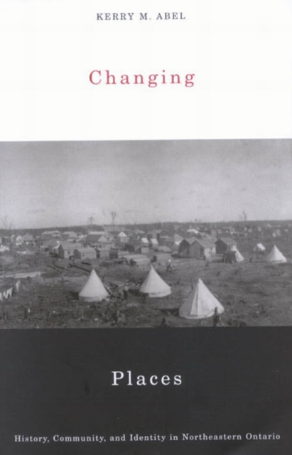 Changing Places : History, Community, and Identity in Northeastern Ontario, PDF eBook