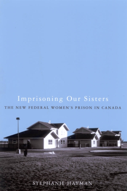Imprisoning Our Sisters : The New Federal Women's Prisons in Canada, PDF eBook