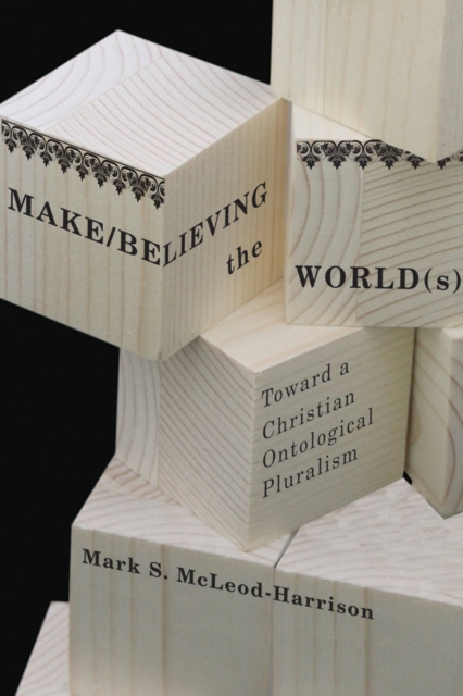 Make/Believing the World(s) : Toward a Christian Ontological Pluralism, PDF eBook