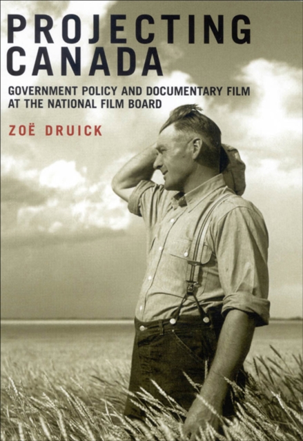Projecting Canada : Government Policy and Documentary Film at the National Film Board, PDF eBook