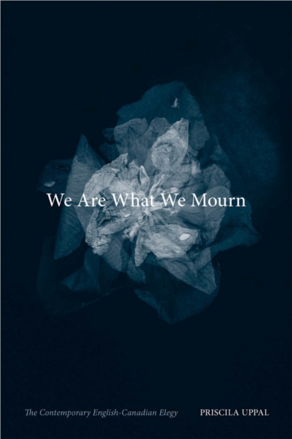 We Are What We Mourn : The Contemporary English-Canadian Elegy, PDF eBook