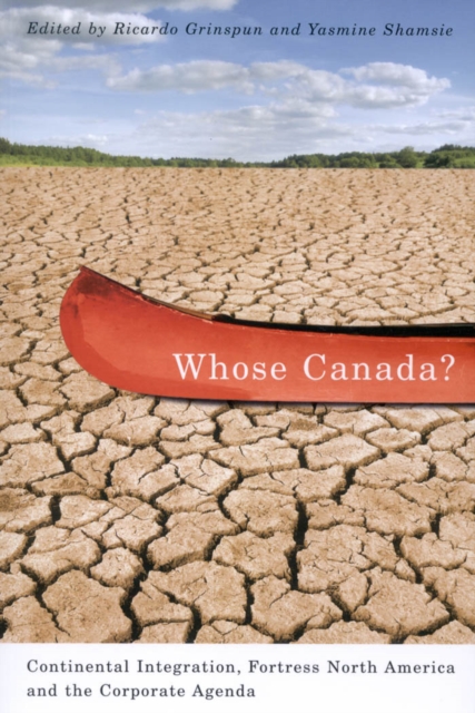 Whose Canada? : Continental Integration, Fortress North America, and the Corporate Agenda, PDF eBook