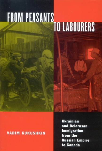 From Peasants to Labourers : Ukrainian and Belarusan Immigration from the Russian Empire to Canada, EPUB eBook