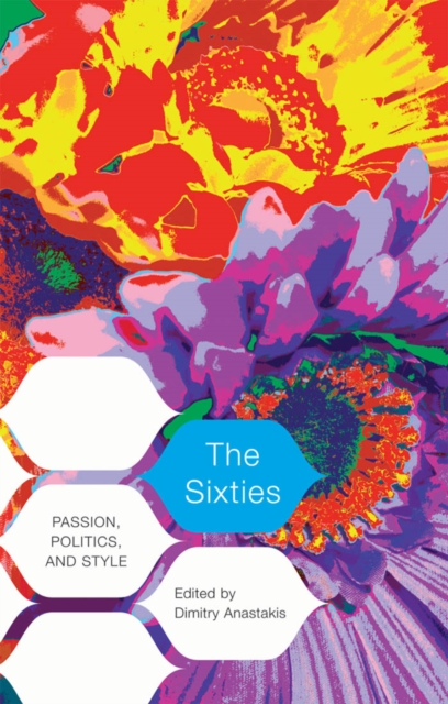 The Sixties : Passion, Politics, and Style, EPUB eBook