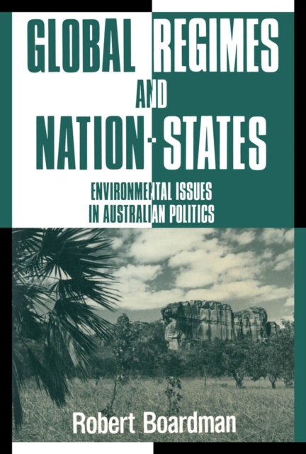 Global Regimes and Nation-States : Environmental Issues in Australian Politics, PDF eBook