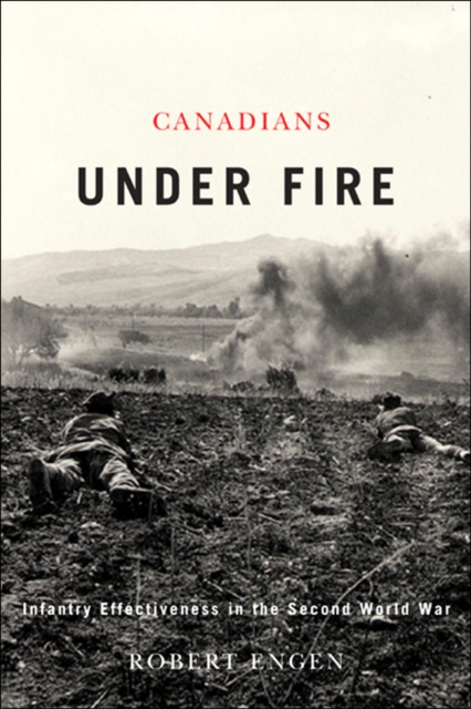 Canadians Under Fire : Infantry Effectiveness in the Second World War, EPUB eBook