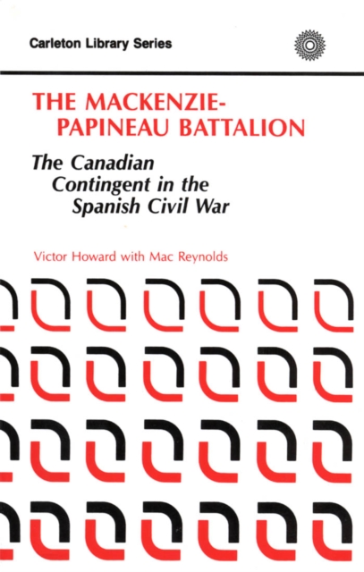 MacKenzie-Papineau Battalion : The Canadian Contingent in the Spanish Civil War, PDF eBook