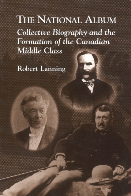 National Album : Collective Biography and the Formation of the Canadian Middle Class, PDF eBook