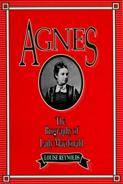 Agnes : The Biography of Lady Macdonald, PDF eBook