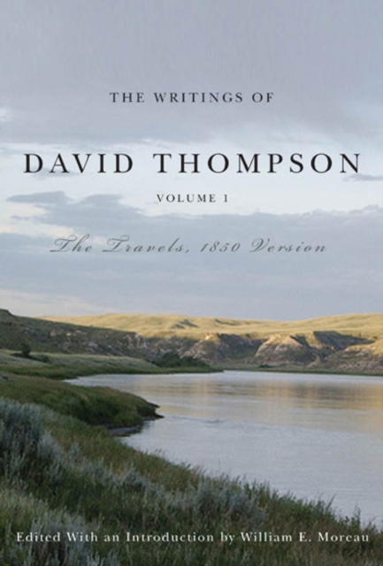 Writings of David Thompson, Volume 1 : The Travels, 1850 Version, EPUB eBook