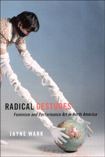 Radical Gestures : Feminism and Performance Art in North America, EPUB eBook